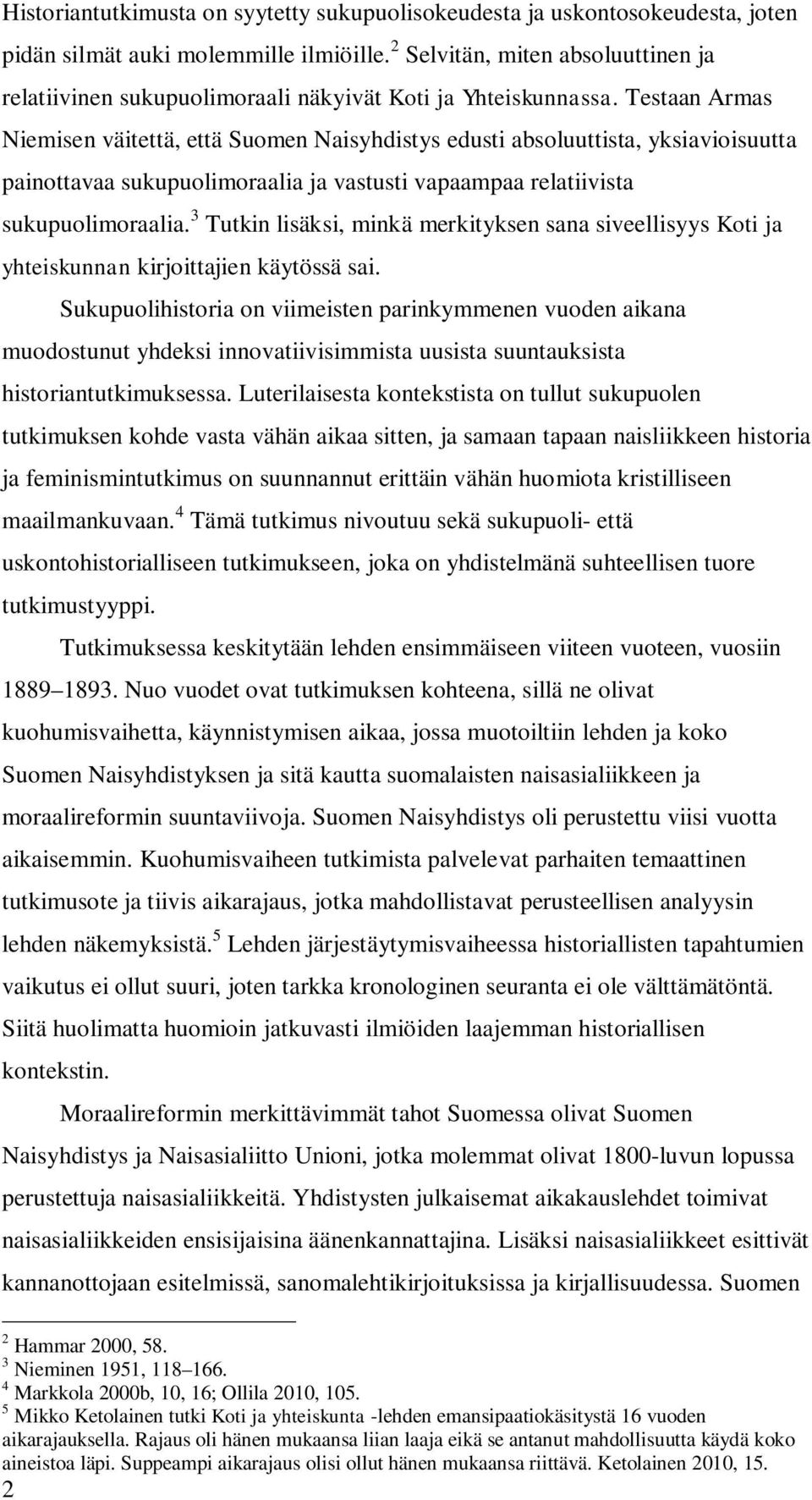 Testaan Armas Niemisen väitettä, että Suomen Naisyhdistys edusti absoluuttista, yksiavioisuutta painottavaa sukupuolimoraalia ja vastusti vapaampaa relatiivista sukupuolimoraalia.