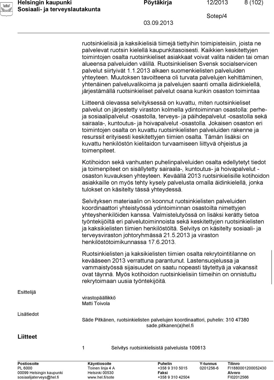 1.2013 alkaen suomenkielisten palveluiden yhteyteen.