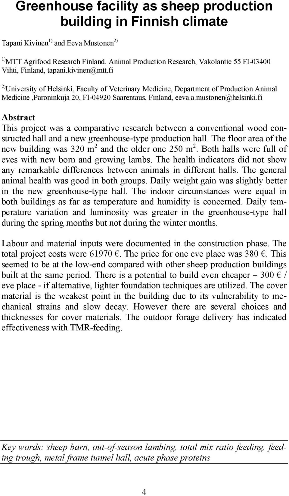 fi Abstract This project was a comparative research between a conventional wood constructed hall and a new greenhouse-type production hall.