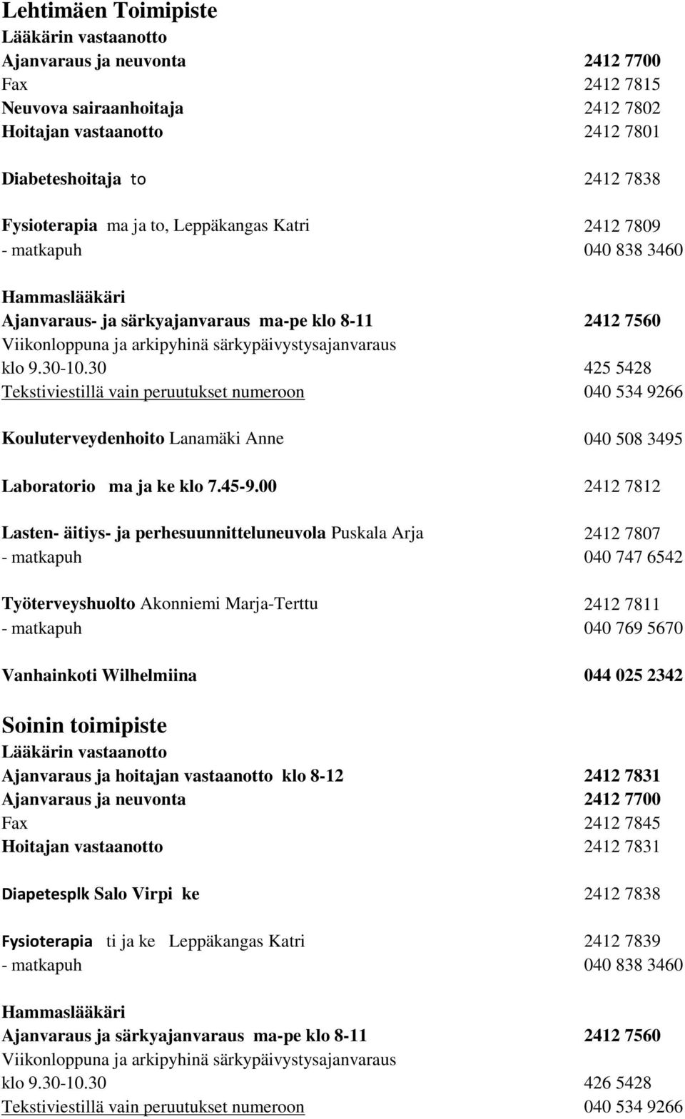 30 425 5428 Tekstiviestillä vain peruutukset numeroon 040 534 9266 Kouluterveydenhoito Lanamäki Anne 040 508 3495 Laboratorio ma ja ke klo 7.45-9.