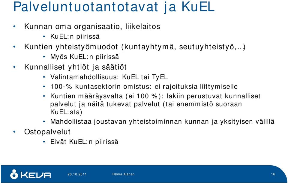 omistus: ei rajoituksia liittymiselle Kuntien määräysvalta (ei 100 %): lakiin perustuvat kunnalliset palvelut ja näitä tukevat