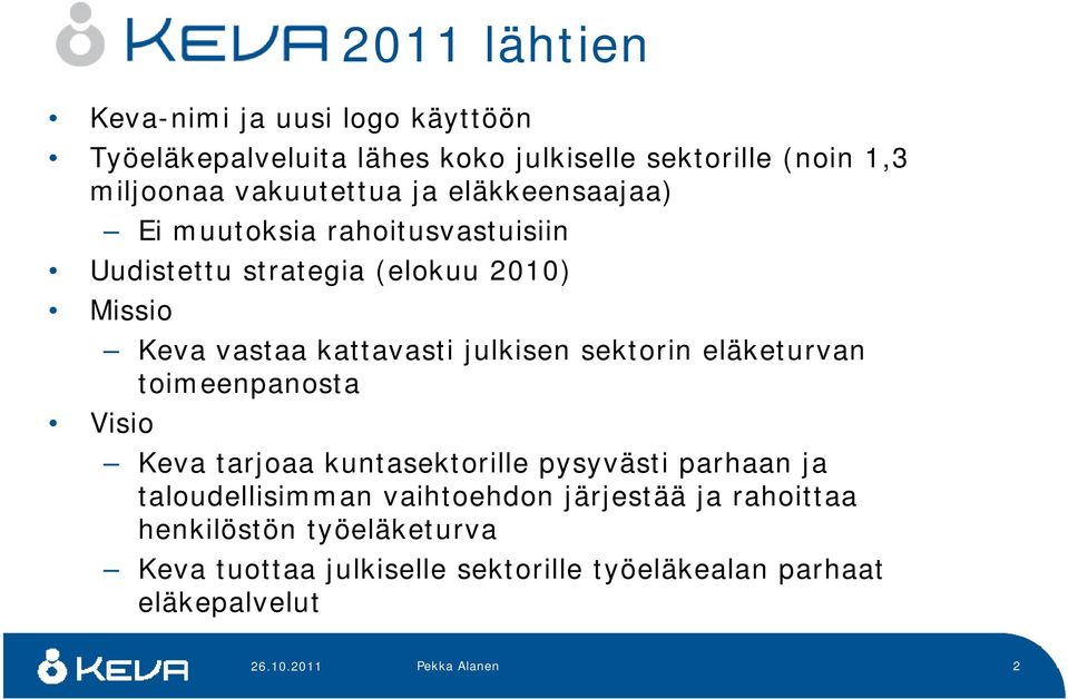 kattavasti julkisen sektorin eläketurvan toimeenpanosta Visio Keva tarjoaa kuntasektorille pysyvästi parhaan ja