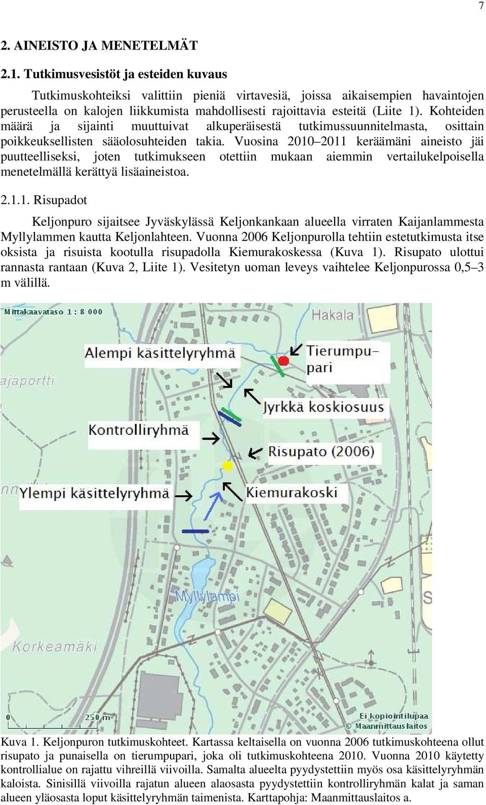 Kohteiden määrä ja sijainti muuttuivat alkuperäisestä tutkimussuunnitelmasta, osittain poikkeuksellisten sääolosuhteiden takia.