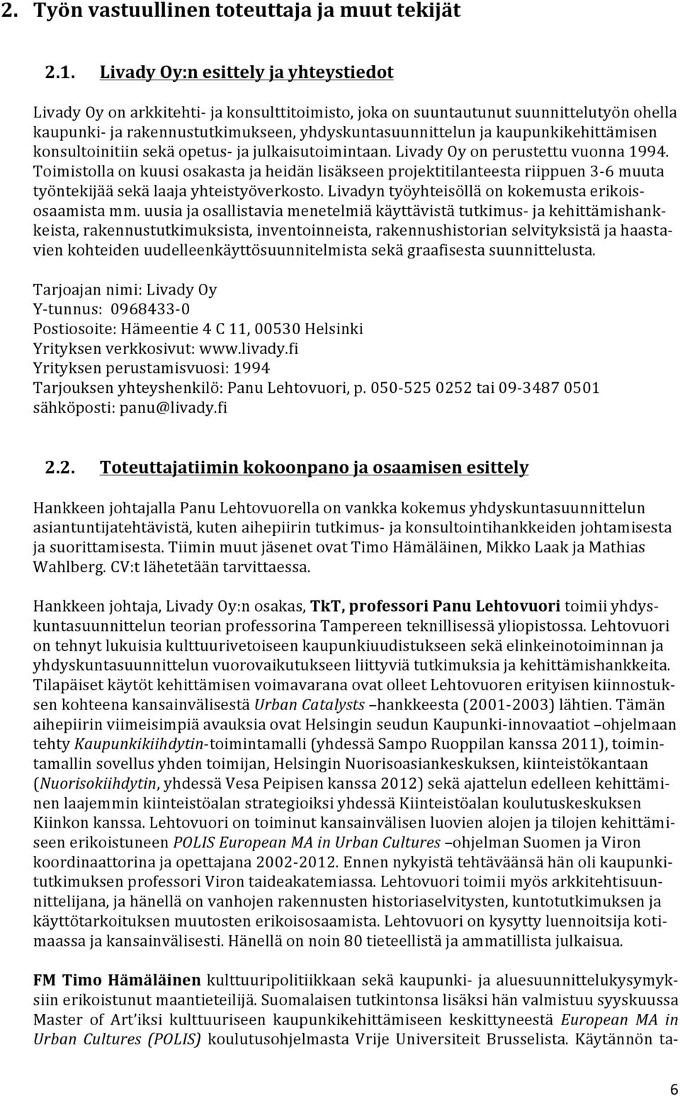 kaupunkikehittämisen konsultoinitiin sekä opetus ja julkaisutoimintaan. Livady Oy on perustettu vuonna 1994.