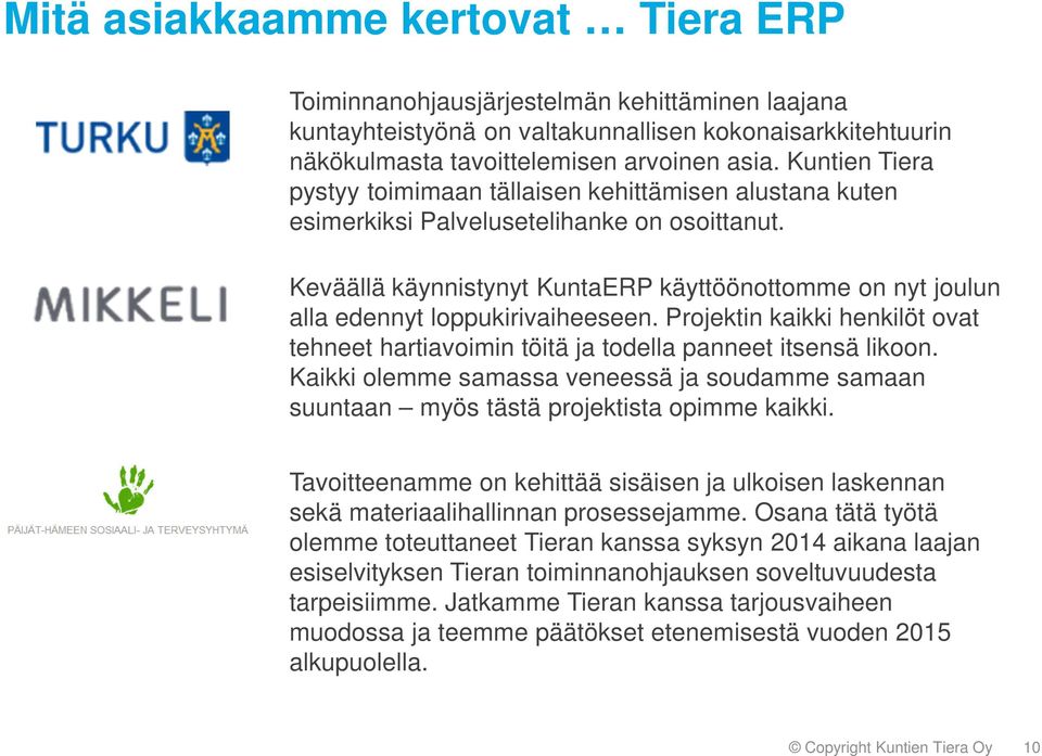 Keväällä käynnistynyt KuntaERP käyttöönottomme on nyt joulun alla edennyt loppukirivaiheeseen. Projektin kaikki henkilöt ovat tehneet hartiavoimin töitä ja todella panneet itsensä likoon.