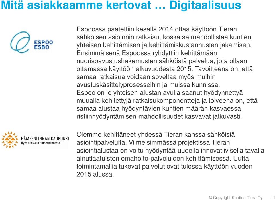 Tavoitteena on, että samaa ratkaisua voidaan soveltaa myös muihin avustuskäsittelyprosesseihin ja muissa kunnissa.