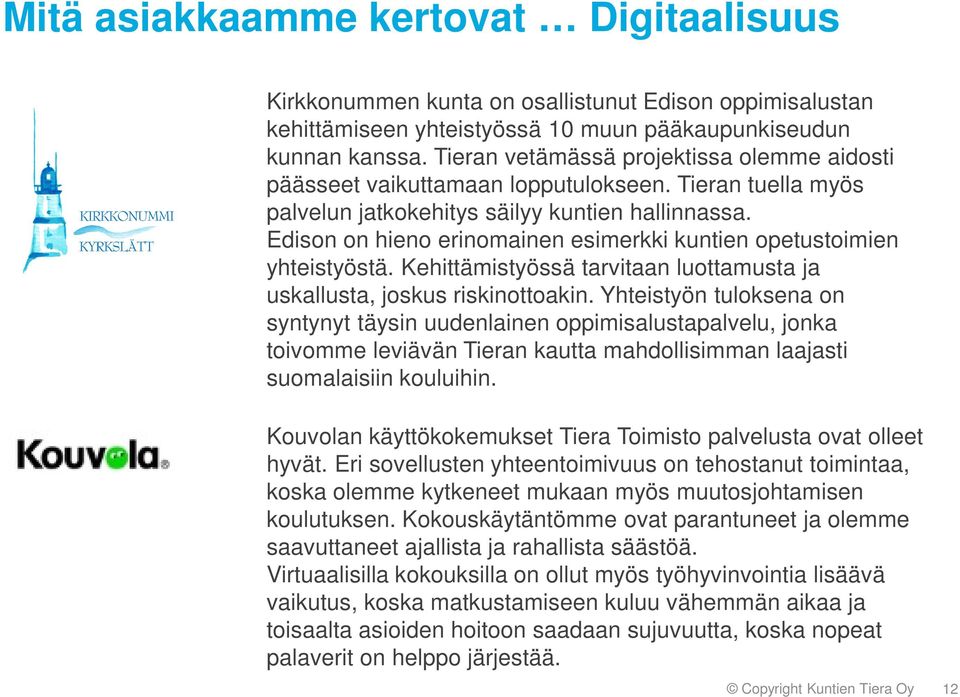Edison on hieno erinomainen esimerkki kuntien opetustoimien yhteistyöstä. Kehittämistyössä tarvitaan luottamusta ja uskallusta, joskus riskinottoakin.
