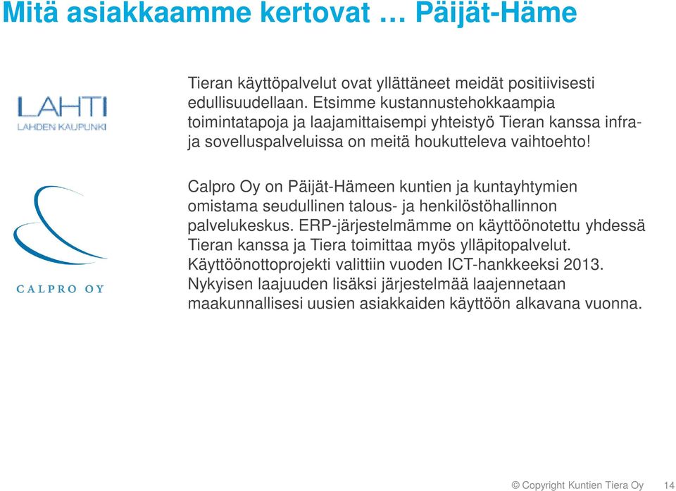 Calpro Oy on Päijät-Hämeen kuntien ja kuntayhtymien omistama seudullinen talous- ja henkilöstöhallinnon palvelukeskus.