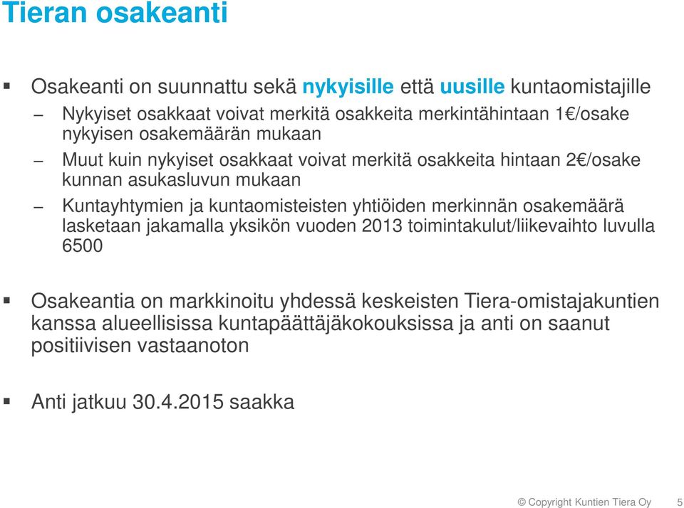 yhtiöiden merkinnän osakemäärä lasketaan jakamalla yksikön vuoden 2013 toimintakulut/liikevaihto luvulla 6500 Osakeantia on markkinoitu yhdessä keskeisten