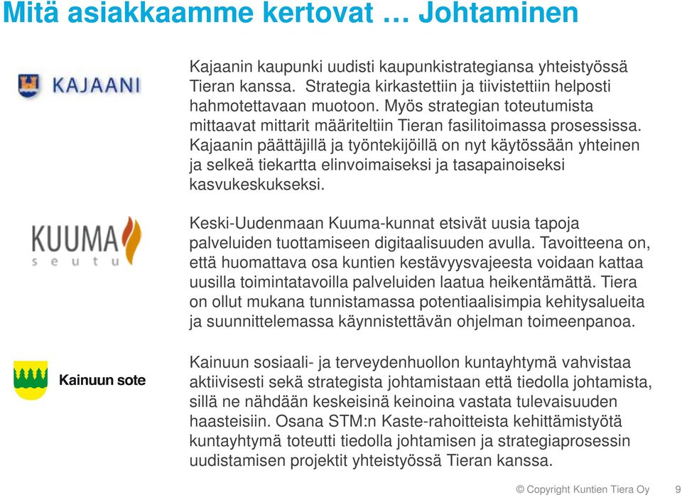 Kajaanin päättäjillä ja työntekijöillä on nyt käytössään yhteinen ja selkeä tiekartta elinvoimaiseksi ja tasapainoiseksi kasvukeskukseksi.