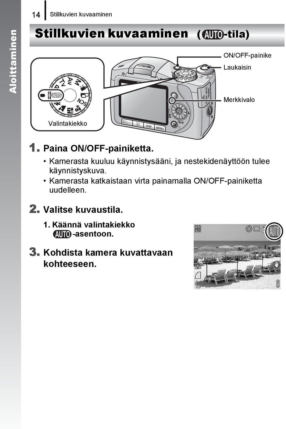 Kamerasta kuuluu käynnistysääni, ja nestekidenäyttöön tulee käynnistyskuva.