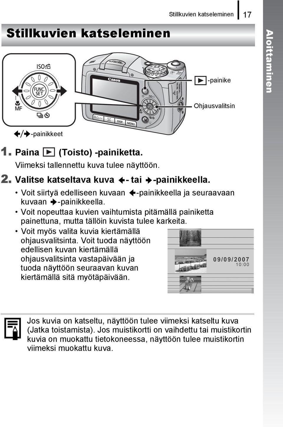 Voit nopeuttaa kuvien vaihtumista pitämällä painiketta painettuna, mutta tällöin kuvista tulee karkeita. Voit myös valita kuvia kiertämällä ohjausvalitsinta.