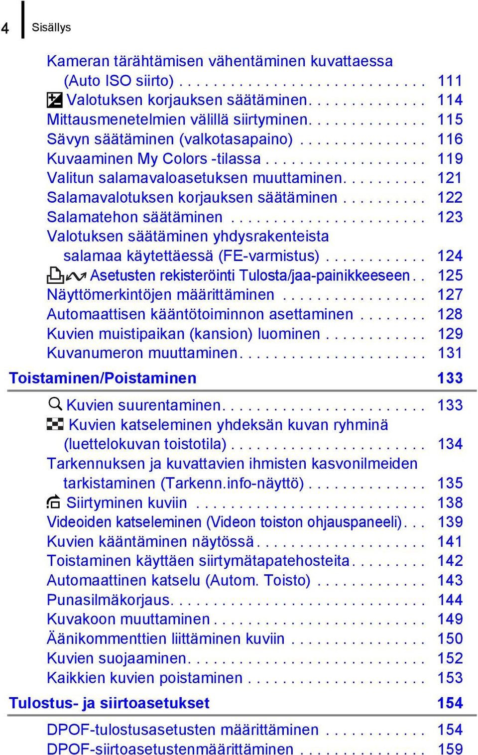 ......... 121 Salamavalotuksen korjauksen säätäminen.......... 122 Salamatehon säätäminen....................... 123 Valotuksen säätäminen yhdysrakenteista salamaa käytettäessä (FE-varmistus).