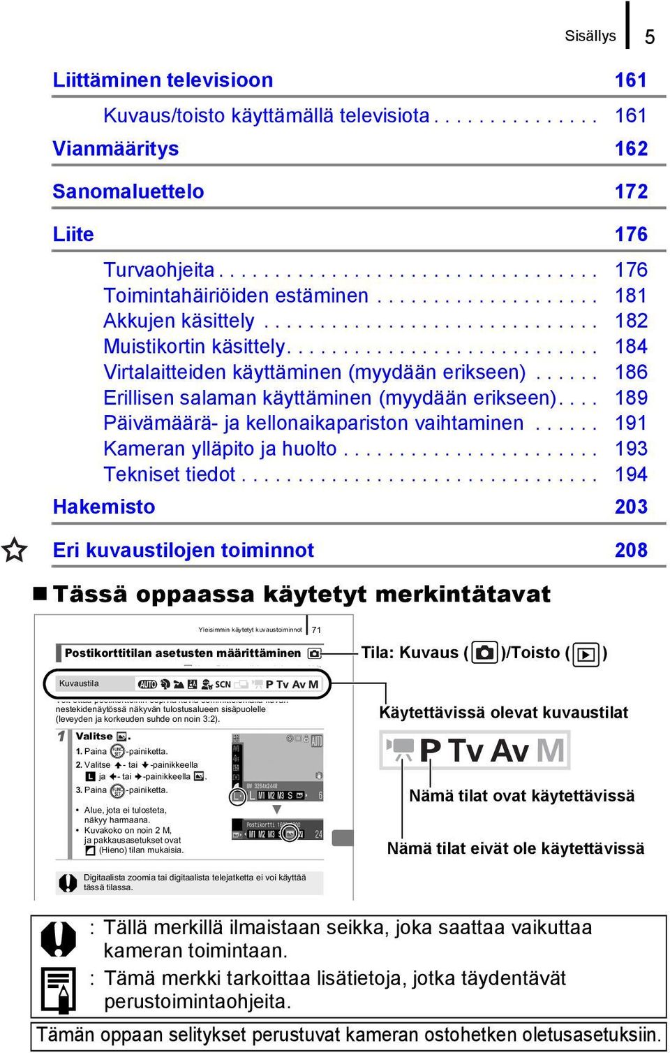 ..... 186 Erillisen salaman käyttäminen (myydään erikseen).... 189 Päivämäärä- ja kellonaikapariston vaihtaminen...... 191 Kameran ylläpito ja huolto....................... 193 Tekniset tiedot.