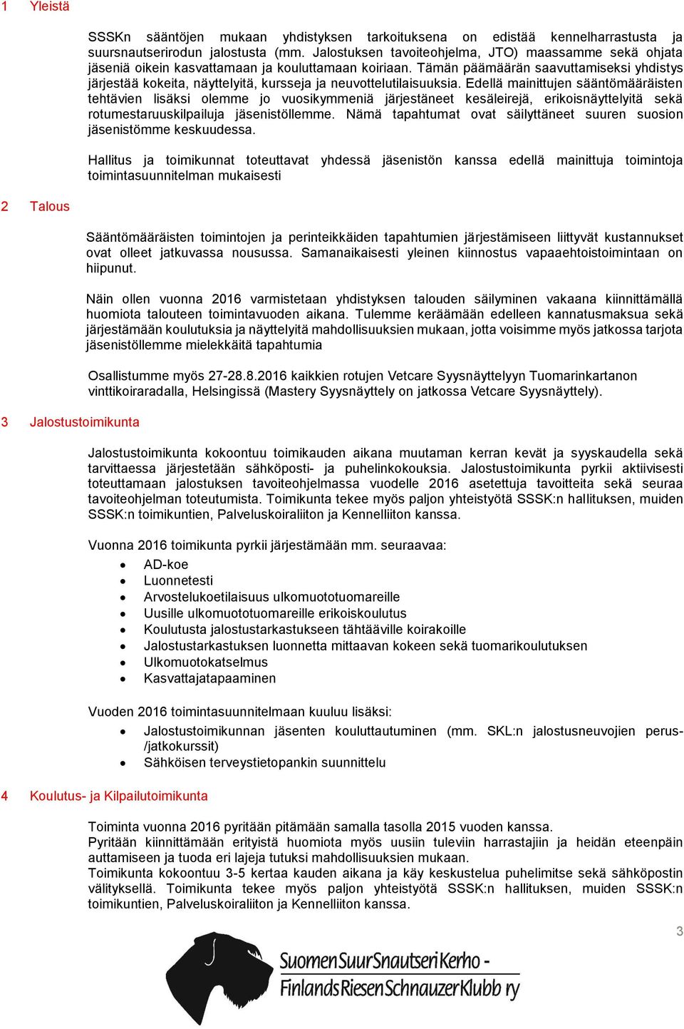 Tämän päämäärän saavuttamiseksi yhdistys järjestää kokeita, näyttelyitä, kursseja ja neuvottelutilaisuuksia.