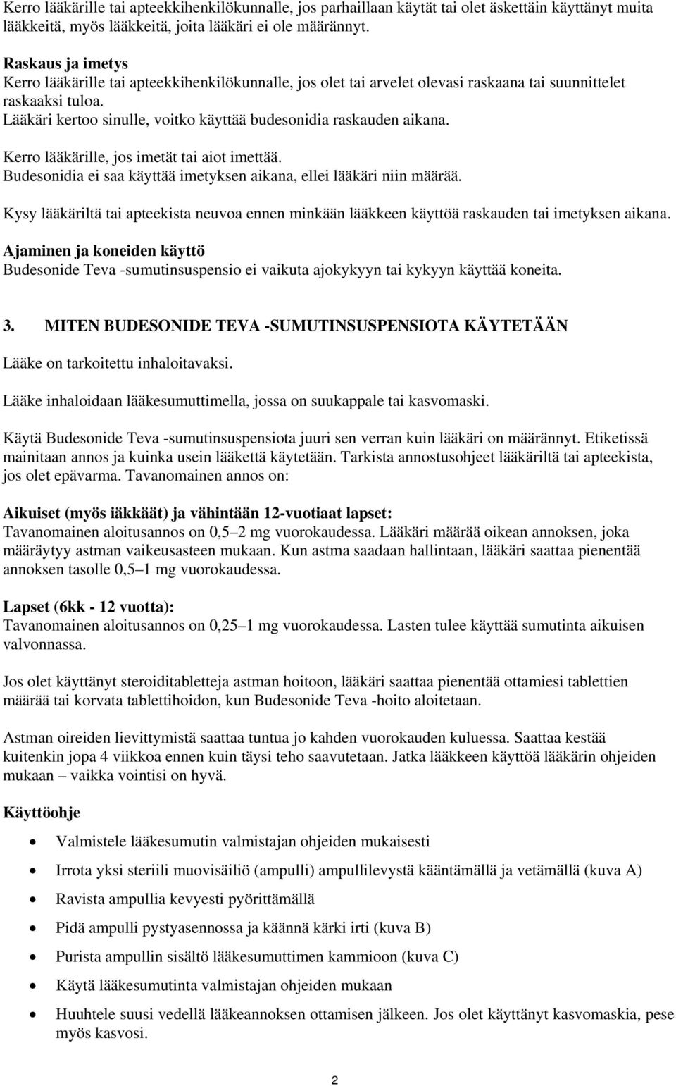 Lääkäri kertoo sinulle, voitko käyttää budesonidia raskauden aikana. Kerro lääkärille, jos imetät tai aiot imettää. Budesonidia ei saa käyttää imetyksen aikana, ellei lääkäri niin määrää.