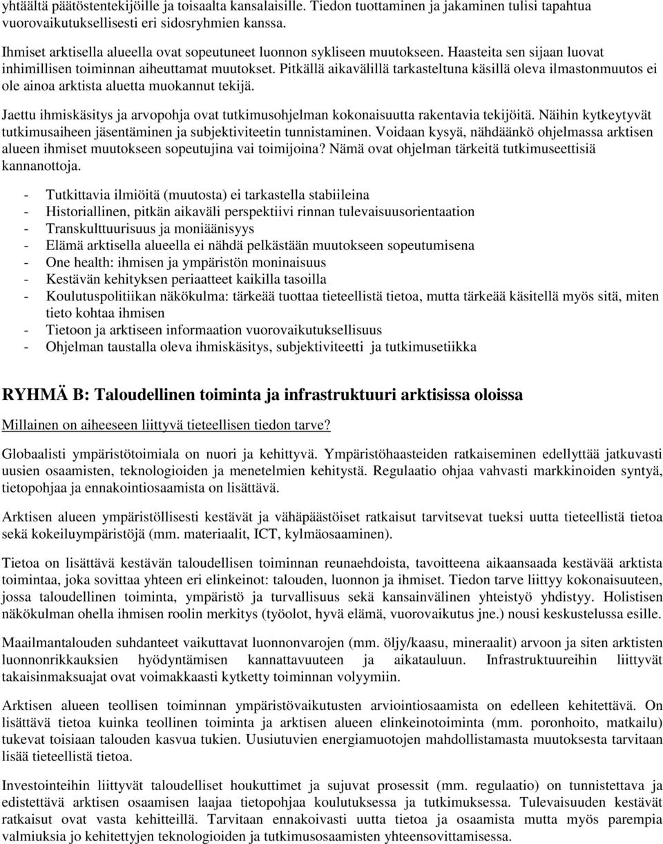 Pitkällä aikavälillä tarkasteltuna käsillä oleva ilmastonmuutos ei ole ainoa arktista aluetta muokannut tekijä.