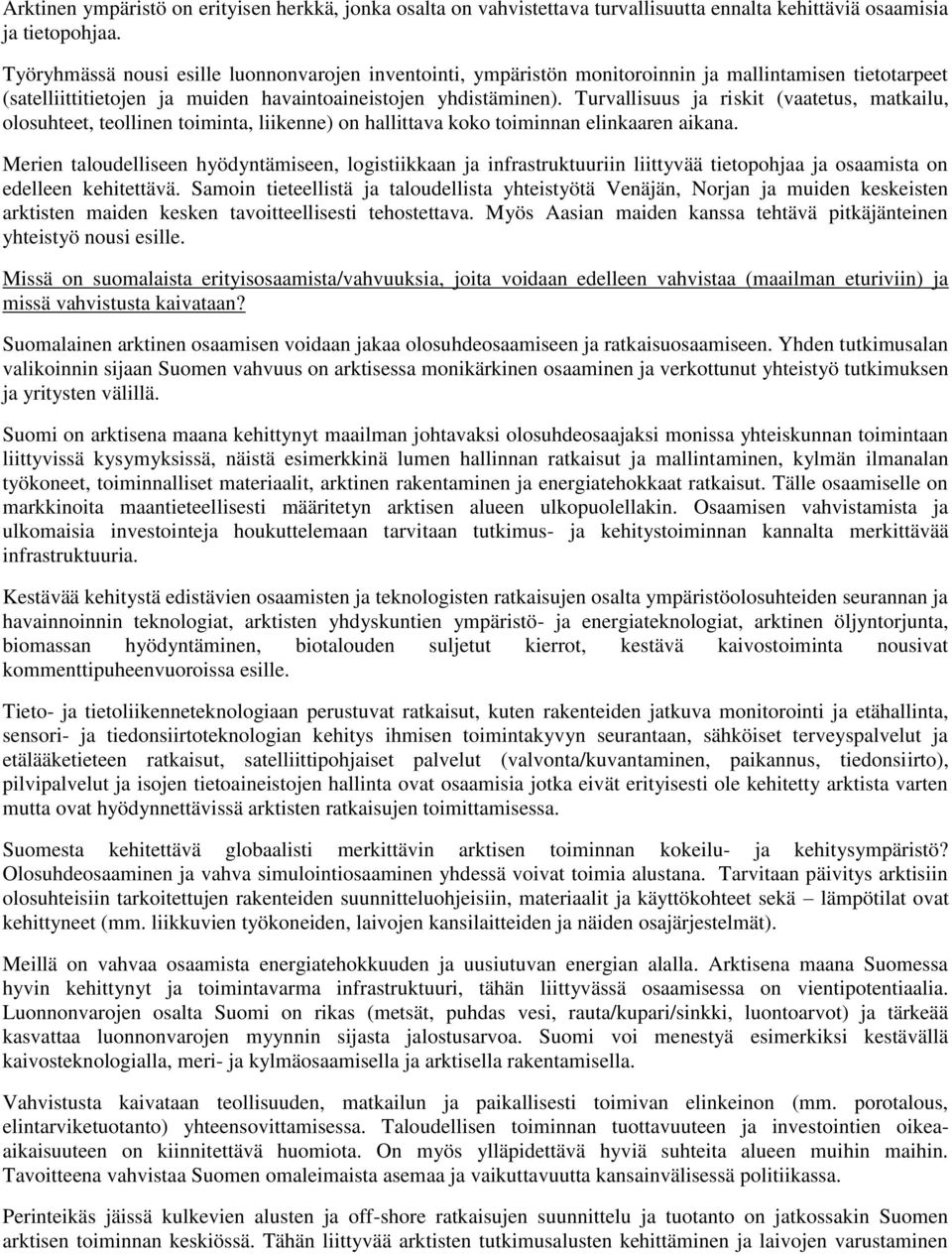 Turvallisuus ja riskit (vaatetus, matkailu, olosuhteet, teollinen toiminta, liikenne) on hallittava koko toiminnan elinkaaren aikana.