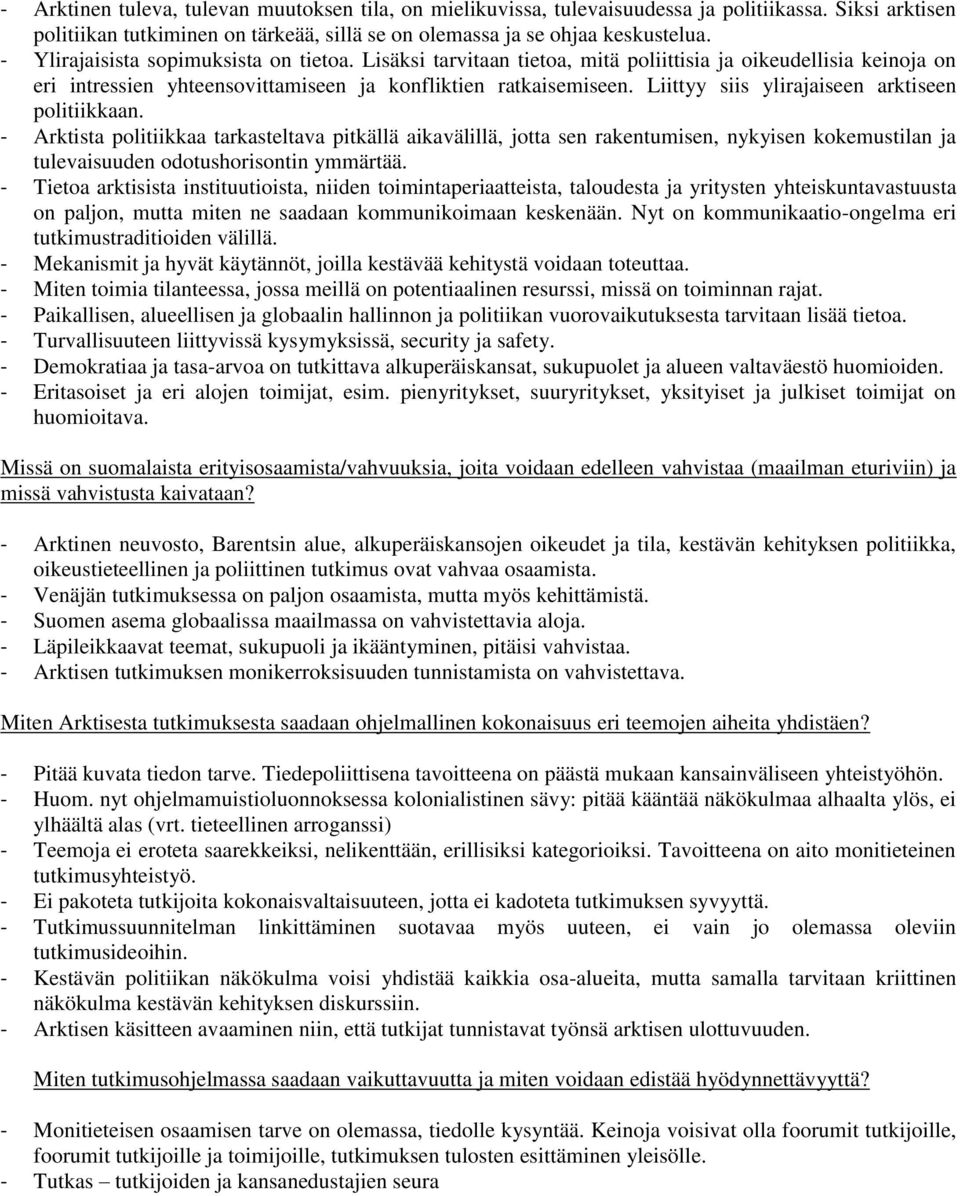 Liittyy siis ylirajaiseen arktiseen politiikkaan. - Arktista politiikkaa tarkasteltava pitkällä aikavälillä, jotta sen rakentumisen, nykyisen kokemustilan ja tulevaisuuden odotushorisontin ymmärtää.