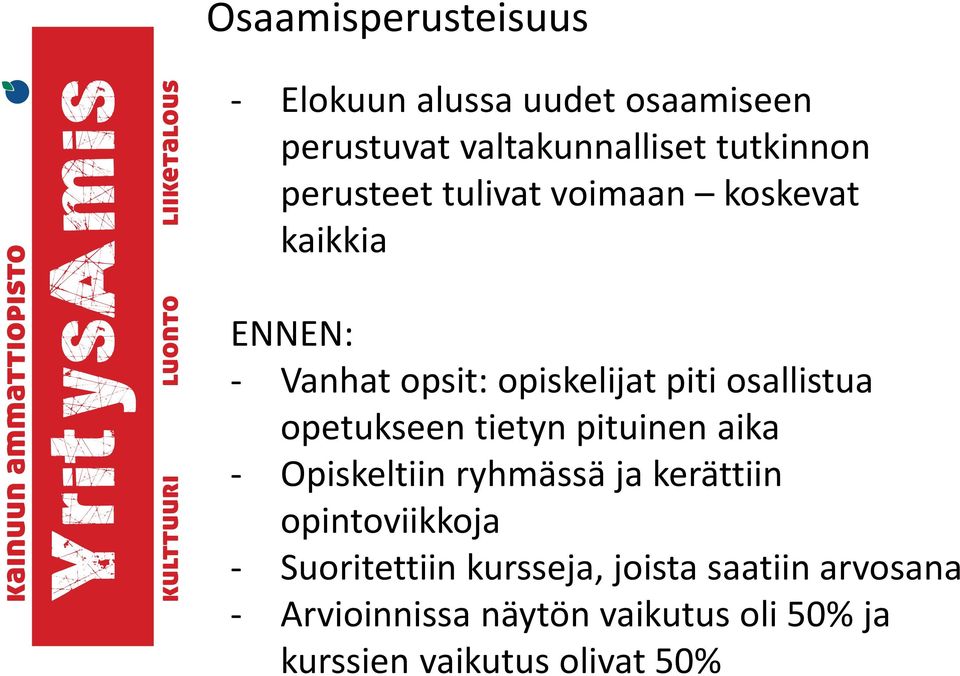 opetukseen tietyn pituinen aika - Opiskeltiin ryhmässä ja kerättiin opintoviikkoja -