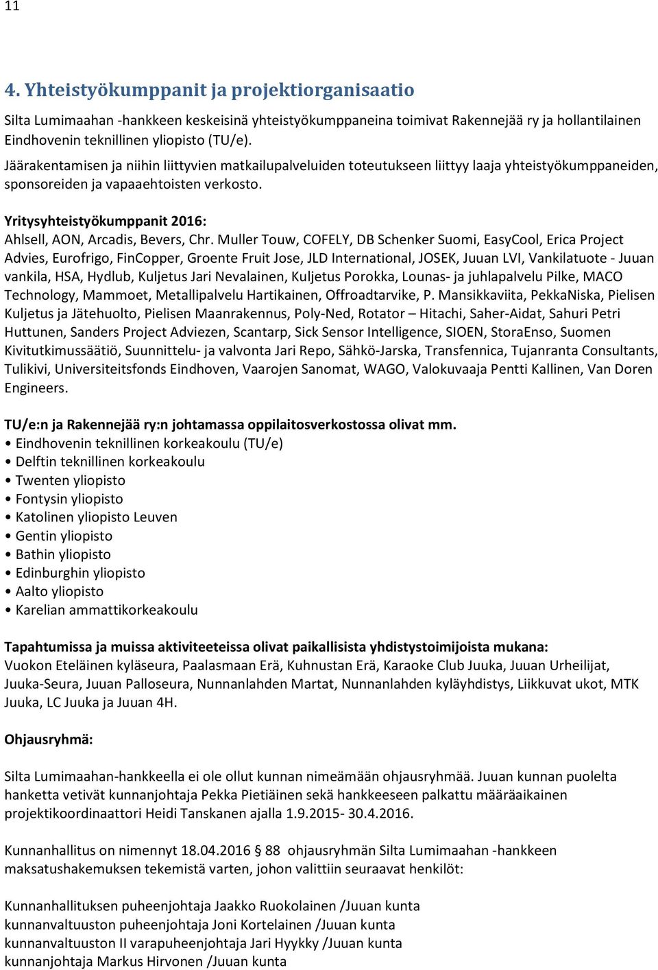 Yritysyhteistyökumppanit 2016: Ahlsell, AON, Arcadis, Bevers, Chr.