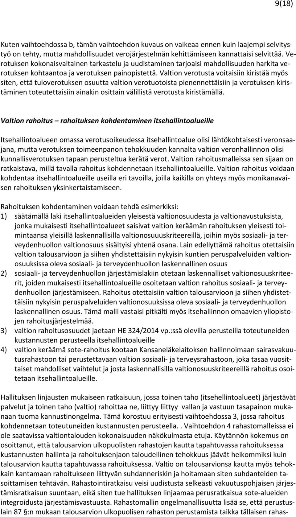 Valtion verotusta voitaisiin kiristää myös siten, että tuloverotuksen osuutta valtion verotuotoista pienennettäisiin ja verotuksen kiristäminen toteutettaisiin ainakin osittain välillistä verotusta