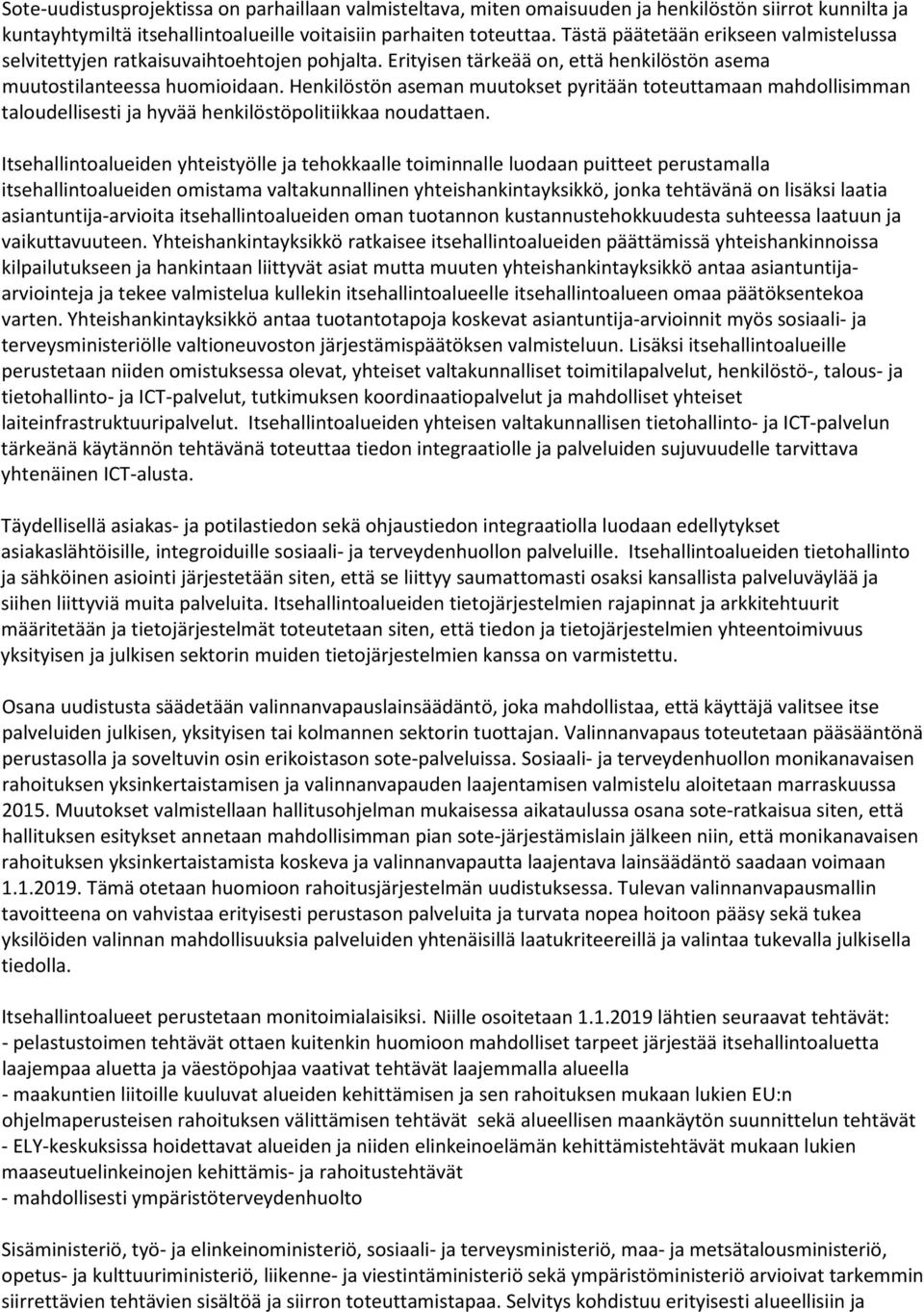 Henkilöstön aseman muutokset pyritään toteuttamaan mahdollisimman taloudellisesti ja hyvää henkilöstöpolitiikkaa noudattaen.