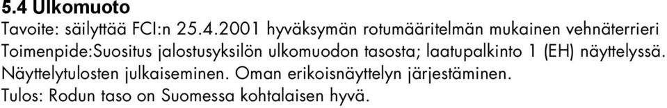 tasosta; laatupalkinto 1 (EH) näyttelyssä. Näyttelytulosten julkaiseminen.