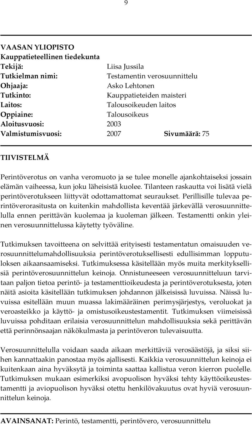 joku läheisistä kuolee. Tilanteen raskautta voi lisätä vielä perintöverotukseen liittyvät odottamattomat seuraukset.