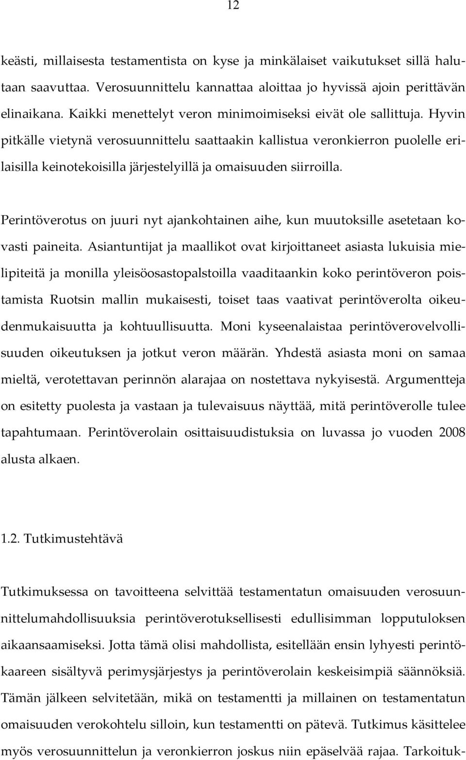 Hyvin pitkälle vietynä verosuunnittelu saattaakin kallistua veronkierron puolelle erilaisilla keinotekoisilla järjestelyillä ja omaisuuden siirroilla.