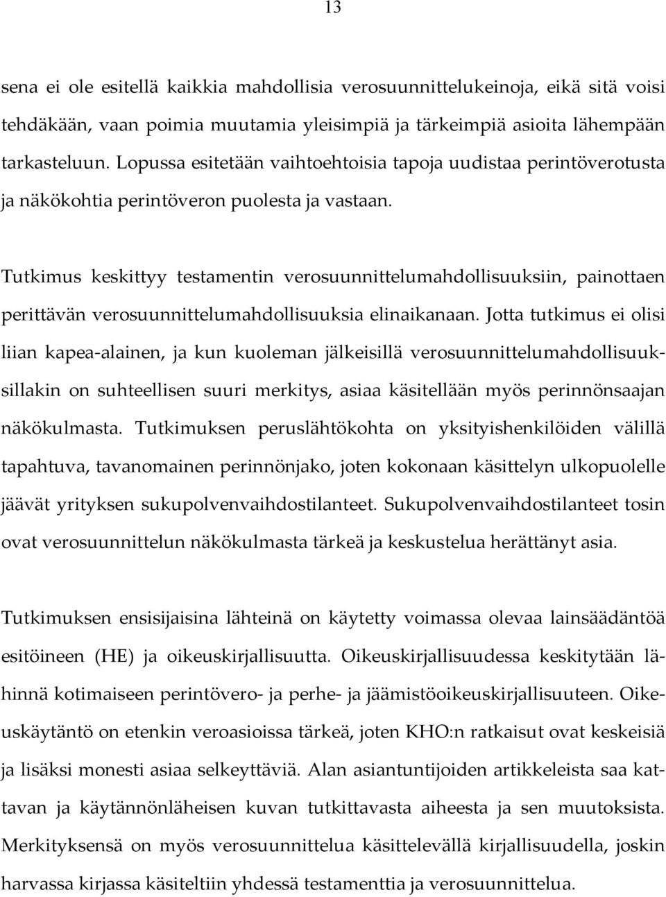 Tutkimus keskittyy testamentin verosuunnittelumahdollisuuksiin, painottaen perittävän verosuunnittelumahdollisuuksia elinaikanaan.