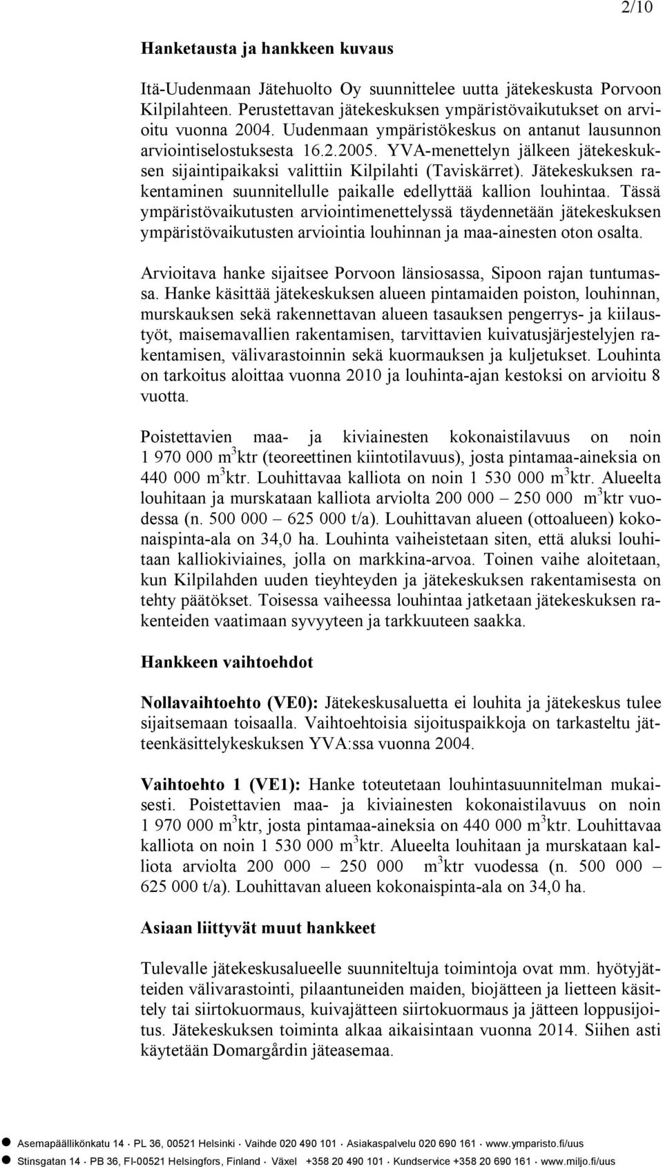 Jätekeskuksen rakentaminen suunnitellulle paikalle edellyttää kallion louhintaa.