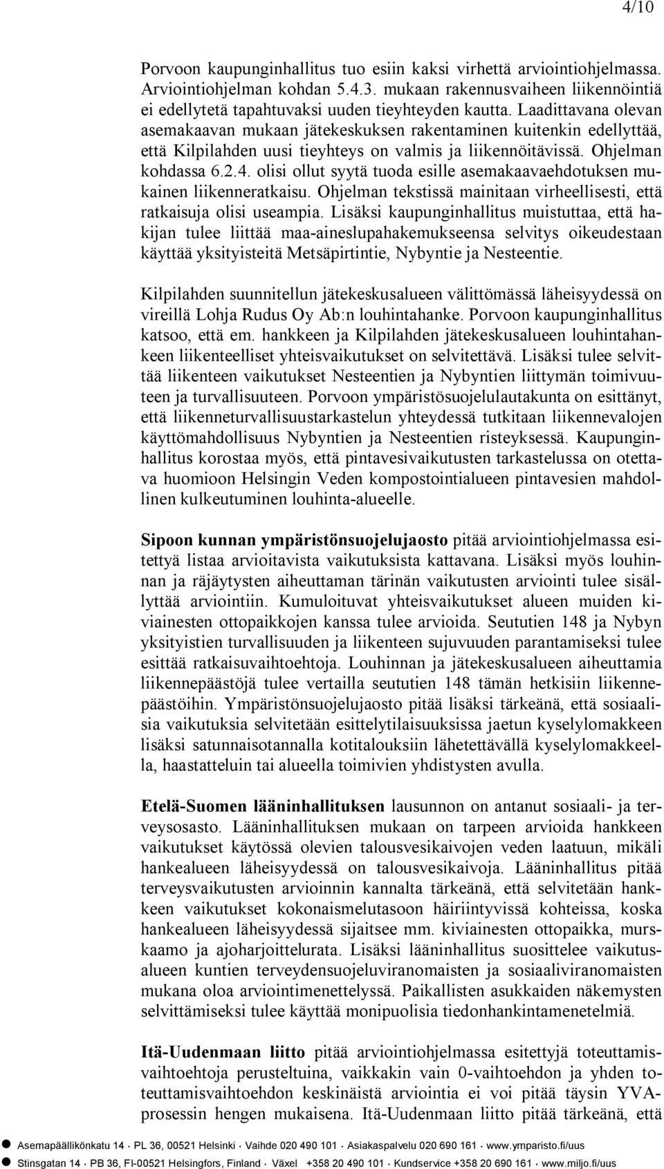 olisi ollut syytä tuoda esille asemakaavaehdotuksen mukainen liikenneratkaisu. Ohjelman tekstissä mainitaan virheellisesti, että ratkaisuja olisi useampia.