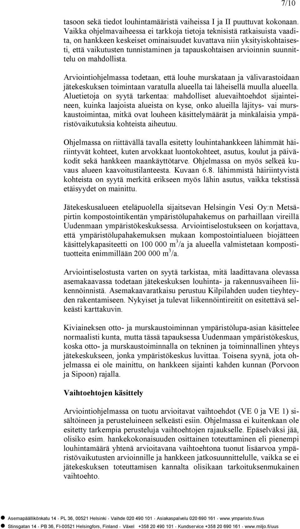 arvioinnin suunnittelu on mahdollista. Arviointiohjelmassa todetaan, että louhe murskataan ja välivarastoidaan jätekeskuksen toimintaan varatulla alueella tai läheisellä muulla alueella.