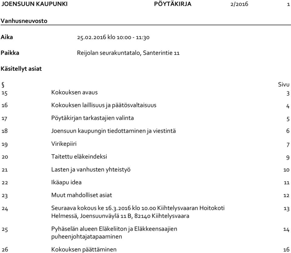Pöytäkirjan tarkastajien valinta 5 18 Joensuun kaupungin tiedottaminen ja viestintä 6 19 Virikepiiri 7 20 Taitettu eläkeindeksi 9 21 Lasten ja vanhusten yhteistyö 10