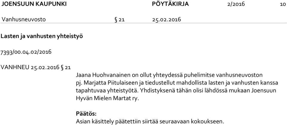 Marjatta Piitulaiseen ja tiedustellut mahdollista lasten ja vanhusten kanssa tapahtuvaa yhteistyötä.