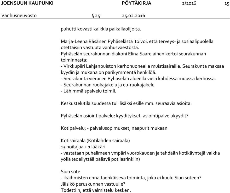 Pyhäselän seurakunnan diakoni Elina Saarelainen kertoi seurakunnan toiminnasta: - Virkkupiiri Lahjanpuiston kerhohuoneella muistisairaille. Seurakunta maksaa kyydin ja mukana on parikymmentä henkilöä.