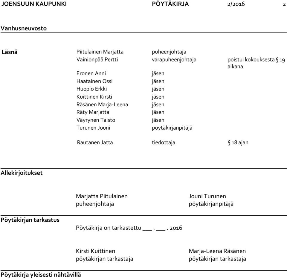 Turunen Jouni pöytäkirjanpitäjä Rautanen Jatta tiedottaja 18 ajan Allekirjoitukset Marjatta Piitulainen puheenjohtaja Jouni Turunen pöytäkirjanpitäjä