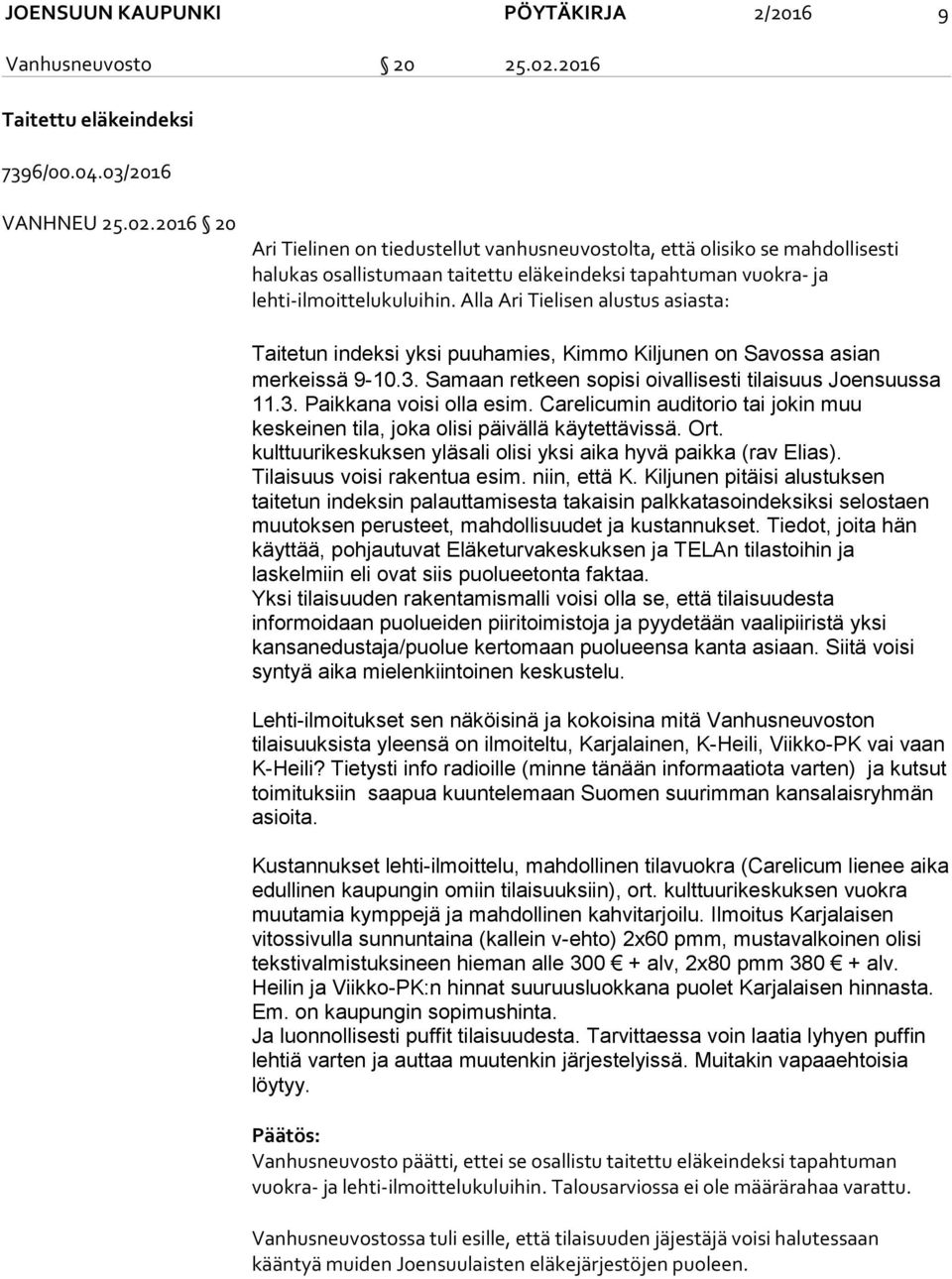 2016 20 Ari Tielinen on tiedustellut vanhusneuvostolta, että olisiko se mahdollisesti halukas osallistumaan taitettu eläkeindeksi tapahtuman vuokra- ja lehti-ilmoittelukuluihin.