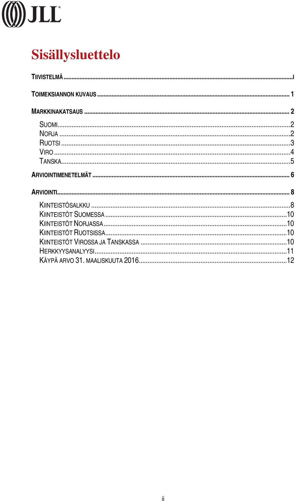 .. 8 KIINTEISTÖSALKKU... 8 KIINTEISTÖT SUOMESSA...10 KIINTEISTÖT NORJASSA.