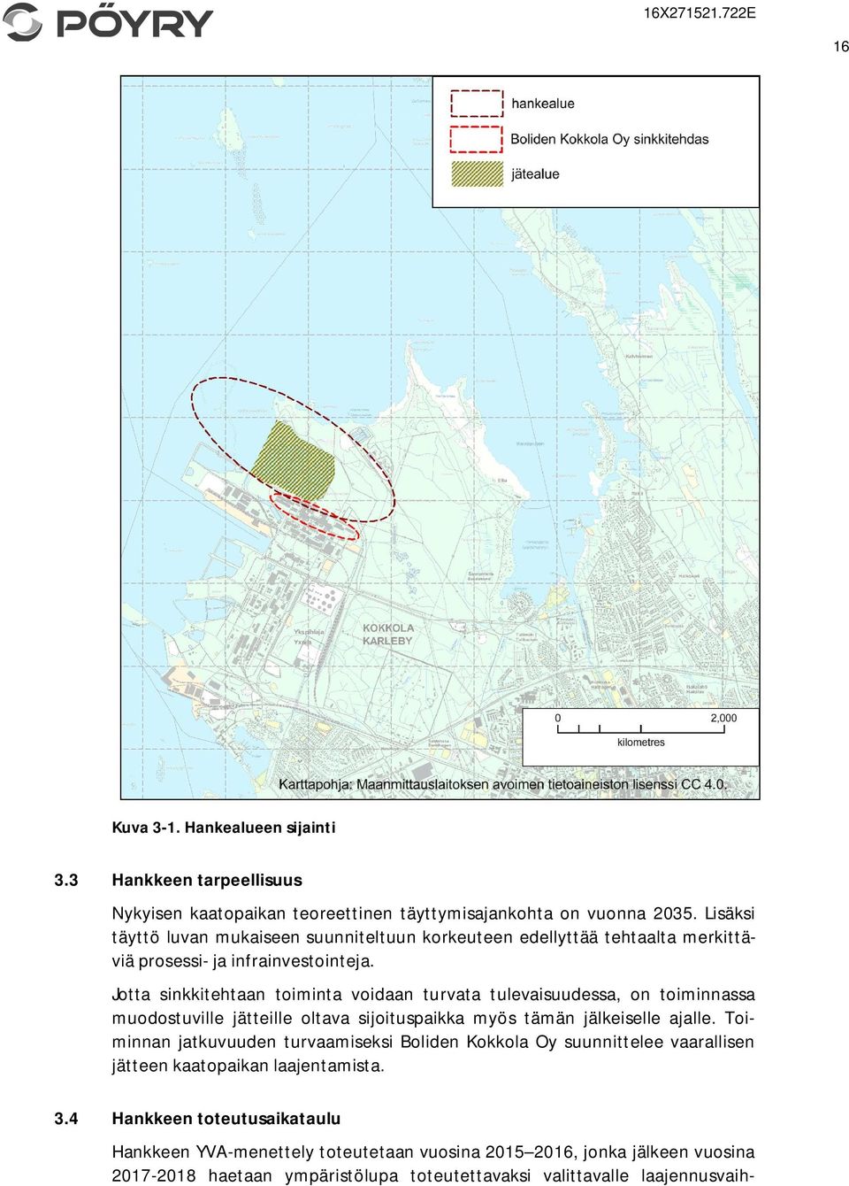 Jotta sinkkitehtaan toiminta voidaan turvata tulevaisuudessa, on toiminnassa muodostuville jätteille oltava sijoituspaikka myös tämän jälkeiselle ajalle.