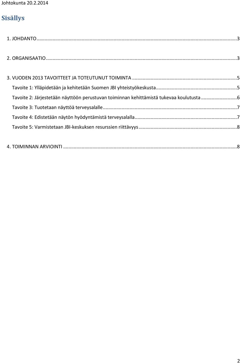 .. 5 Tavoite 2: Järjestetään näyttöön perustuvan toiminnan kehittämistä tukevaa koulutusta.