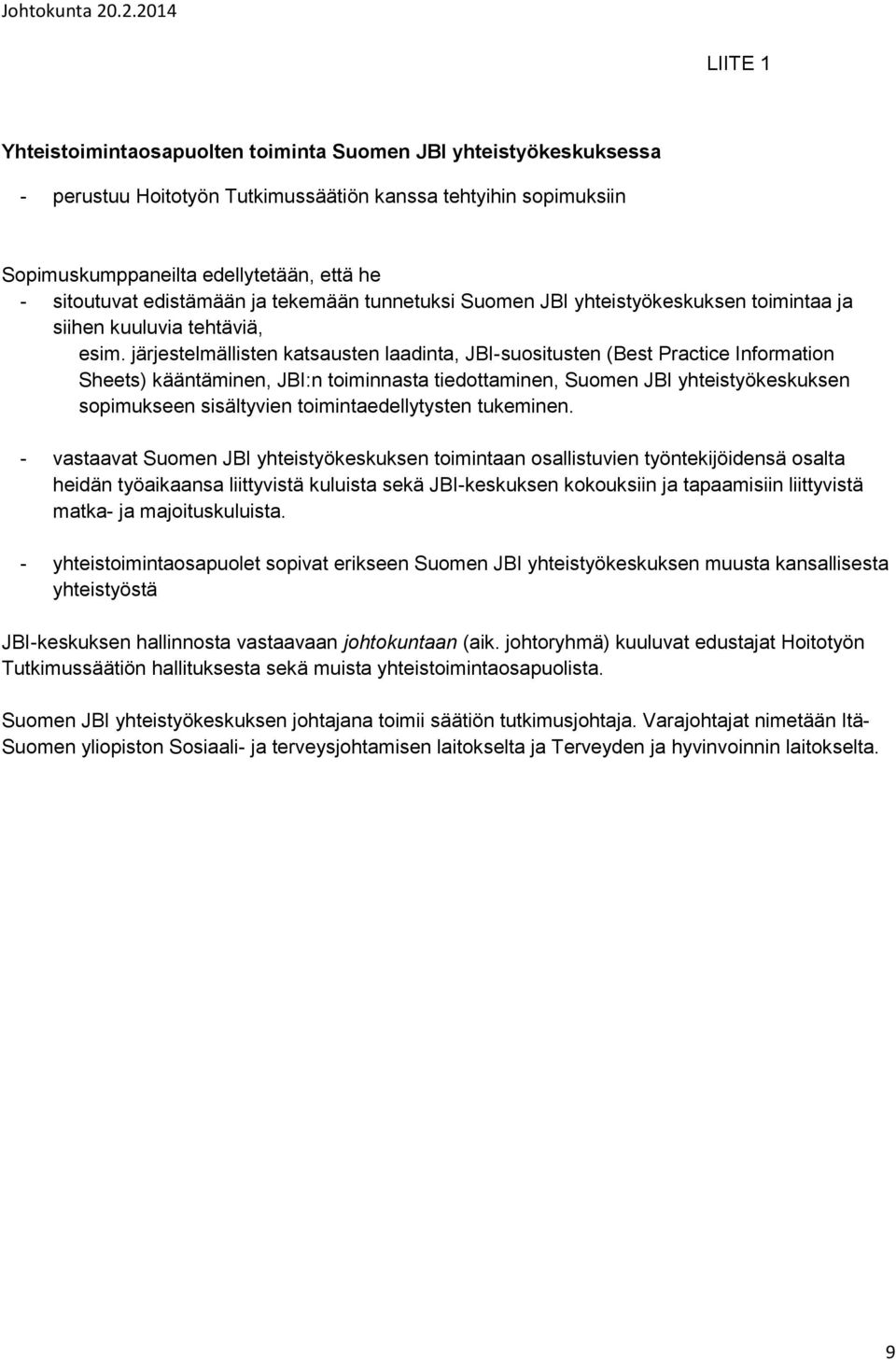 järjestelmällisten katsausten laadinta, JBI-suositusten (Best Practice Information Sheets) kääntäminen, JBI:n toiminnasta tiedottaminen, Suomen JBI yhteistyökeskuksen sopimukseen sisältyvien