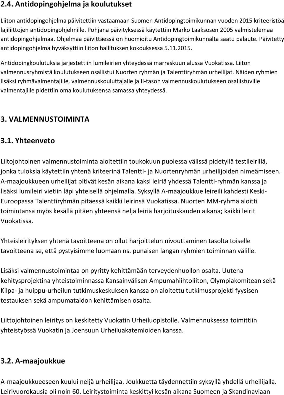 Päivitetty antidopingohjelma hyväksyttiin liiton hallituksen kokouksessa 5.11.2015. Antidopingkoulutuksia järjestettiin lumileirien yhteydessä marraskuun alussa Vuokatissa.