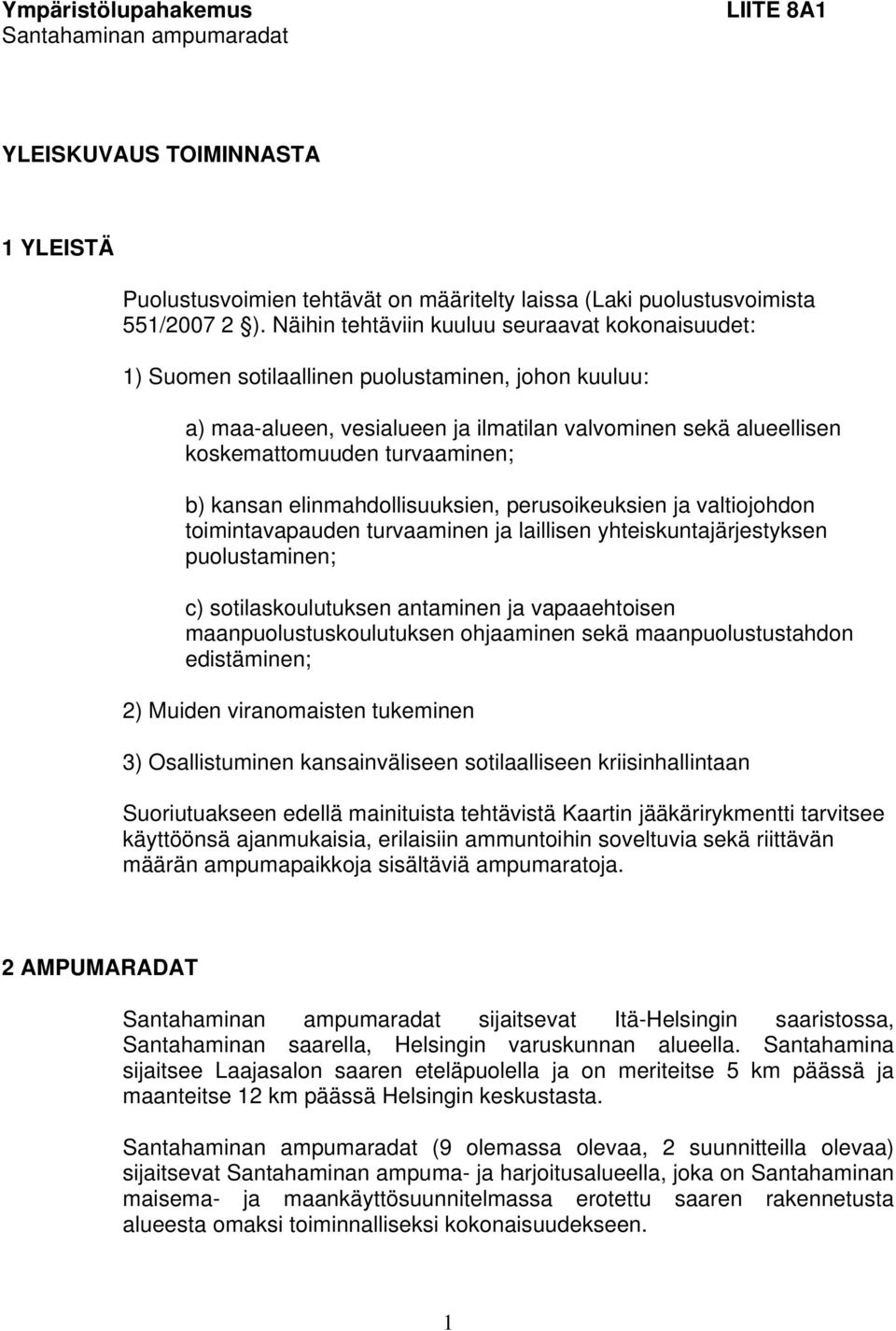 b) kansan elinmahdollisuuksien, perusoikeuksien ja valtiojohdon toimintavapauden turvaaminen ja laillisen yhteiskuntajärjestyksen puolustaminen; c) sotilaskoulutuksen antaminen ja vapaaehtoisen