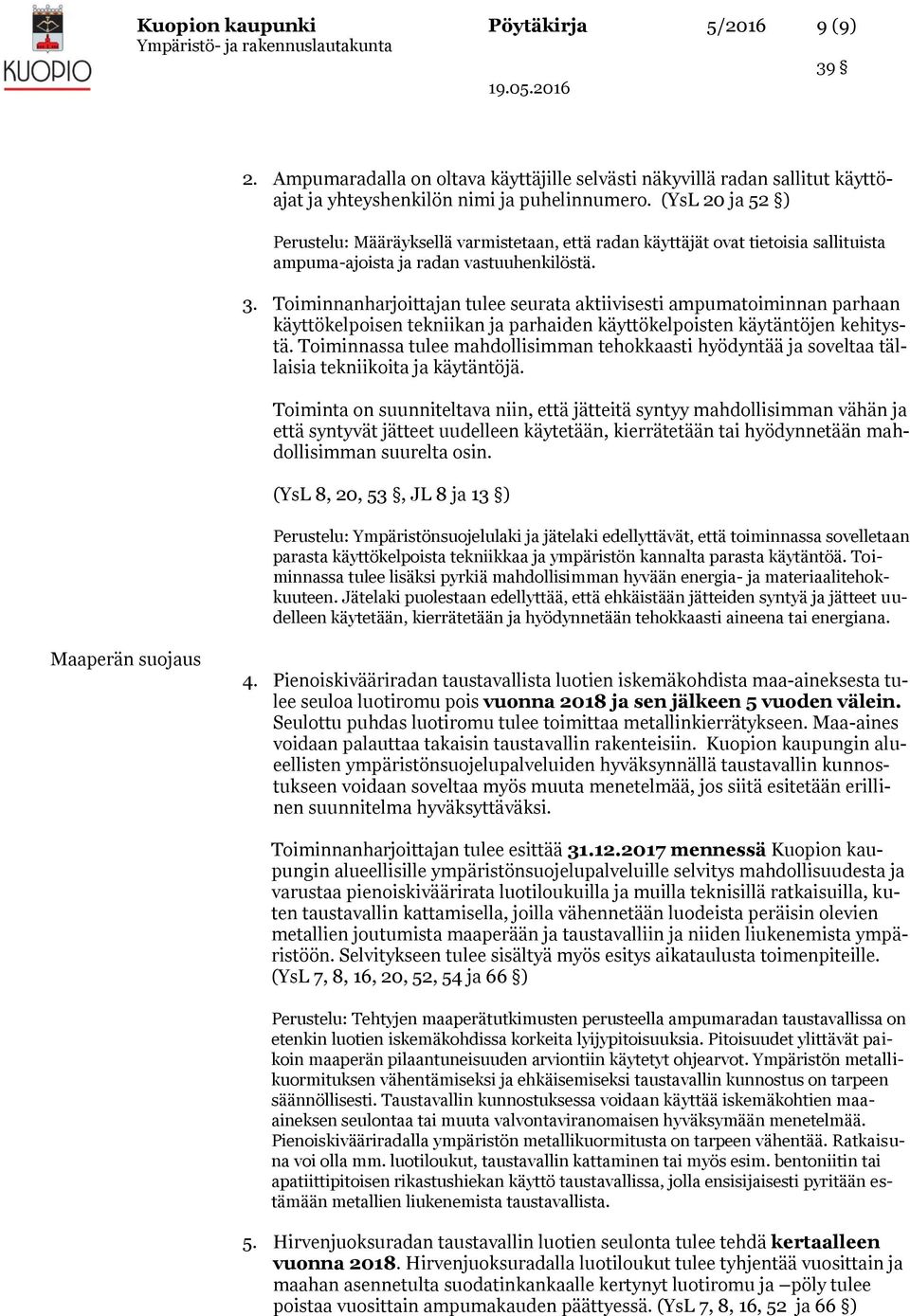 Toiminnanharjoittajan tulee seurata aktiivisesti ampumatoiminnan parhaan käyttökelpoisen tekniikan ja parhaiden käyttökelpoisten käytäntöjen kehitystä.