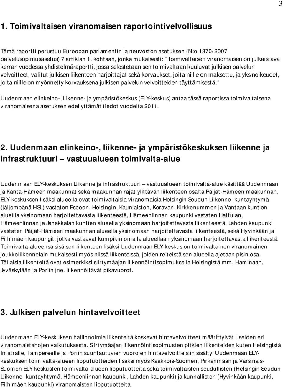 liikenteen harjoittajat sekä korvaukset, joita niille on maksettu, ja yksinoikeudet, joita niille on myönnetty korvauksena julkisen palvelun velvoitteiden täyttämisestä.