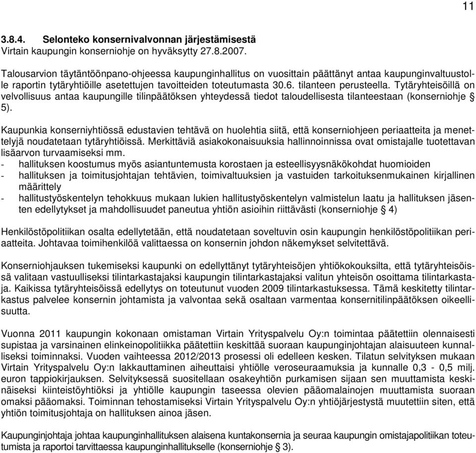 Tytäryhteisöillä on velvollisuus antaa kaupungille tilinpäätöksen yhteydessä tiedot taloudellisesta tilanteestaan (konserniohje 5).