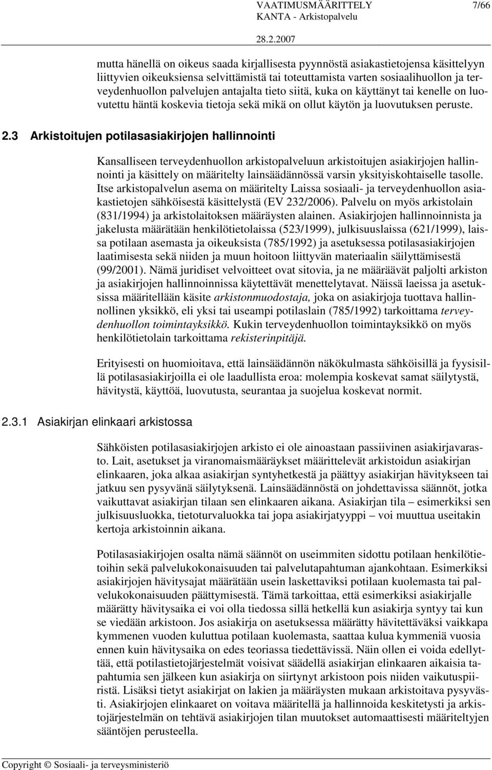 3 Arkistoitujen potilasasiakirjojen hallinnointi Kansalliseen terveydenhuollon arkistopalveluun arkistoitujen asiakirjojen hallinnointi ja käsittely on määritelty lainsäädännössä varsin