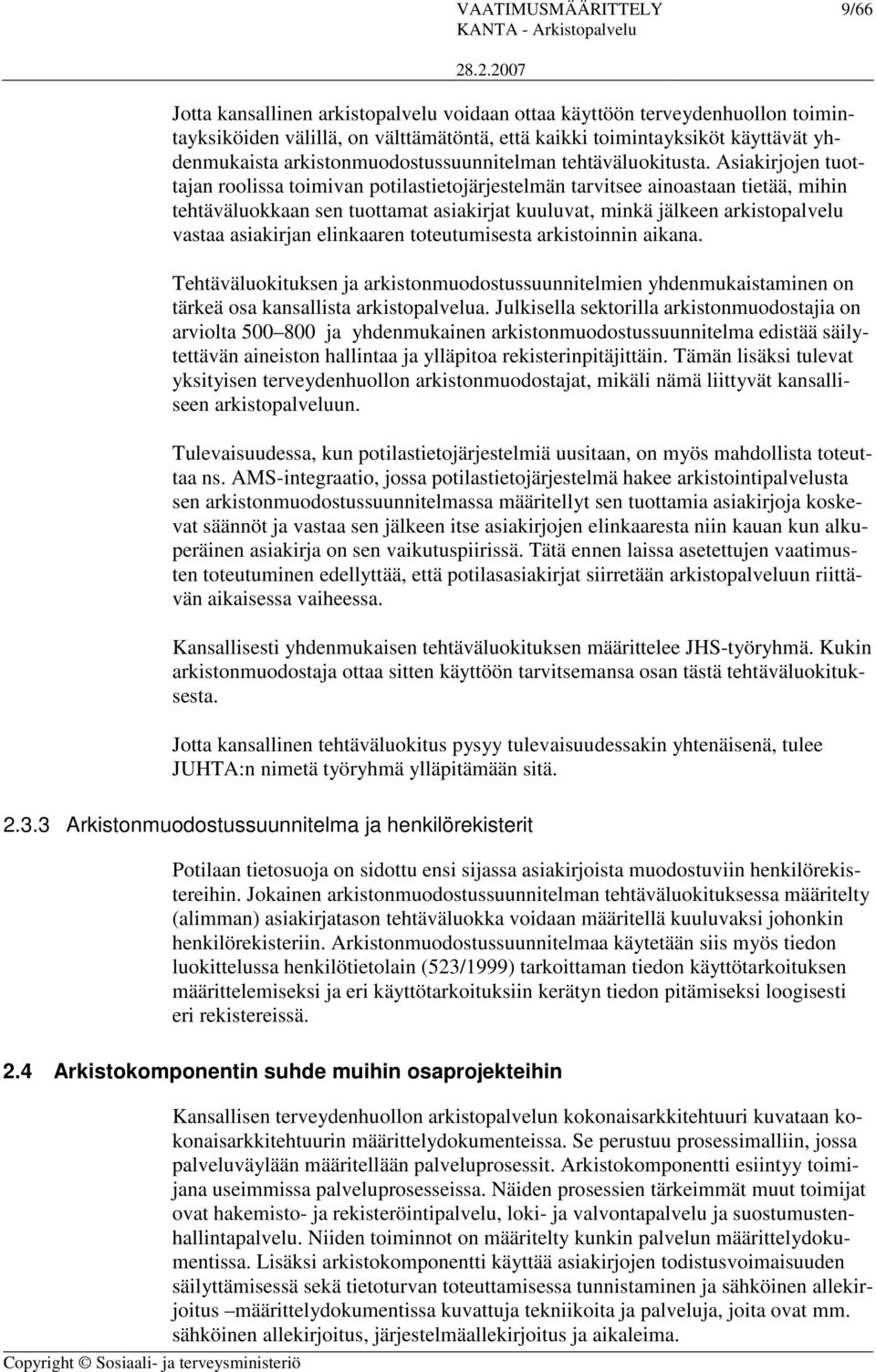 Asiakirjojen tuottajan roolissa toimivan potilastietojärjestelmän tarvitsee ainoastaan tietää, mihin tehtäväluokkaan sen tuottamat asiakirjat kuuluvat, minkä jälkeen arkistopalvelu vastaa asiakirjan